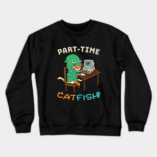 Part-time Catfish T-Shirt Crewneck Sweatshirt